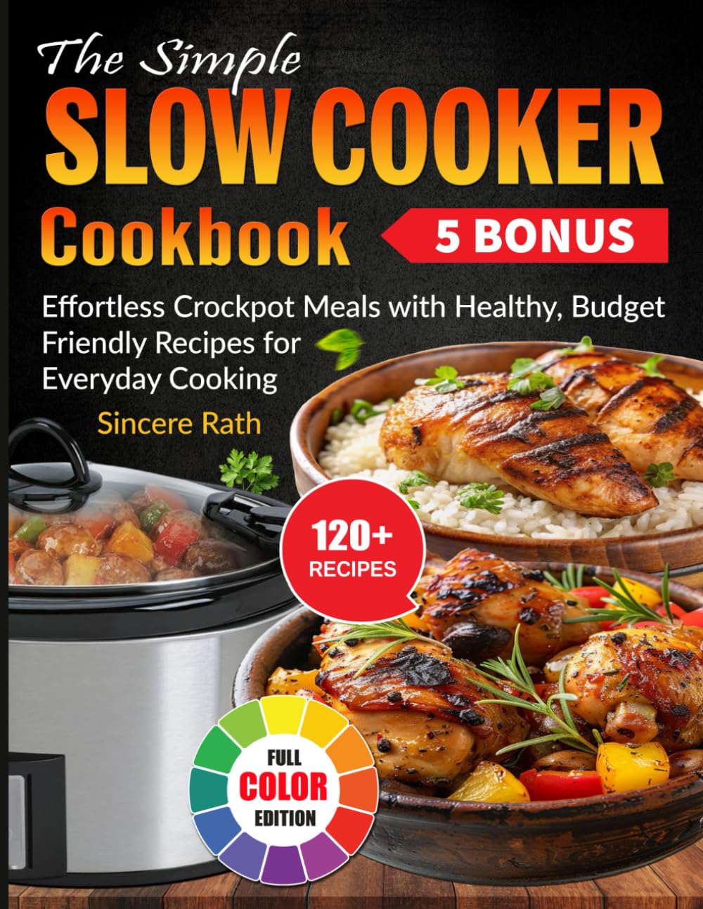 The Simple Slow Cooker Cookbook: Effortless Crockpot Meals with Healthy, Budget-Friendly Recipes for Everyday Cooking