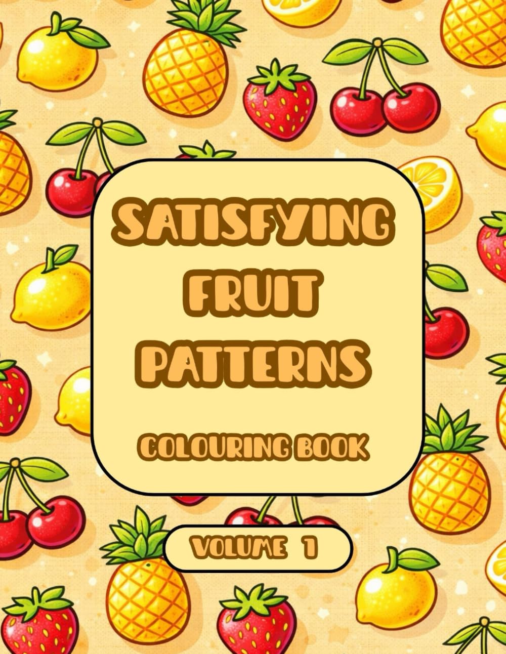 SATISFYING FRUIT PATTERNS: COLOURING BOOK VOLUME 1 (Satifying Colouring Book)