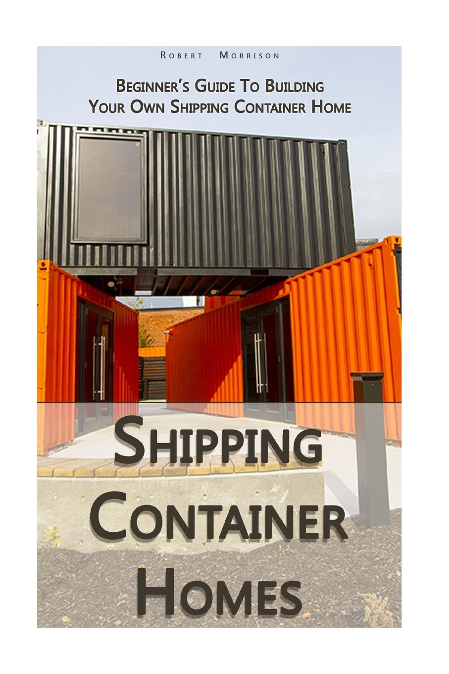 Buy Shipping Container Homes Beginner's Guide To Building Your Own Shipping Container Home