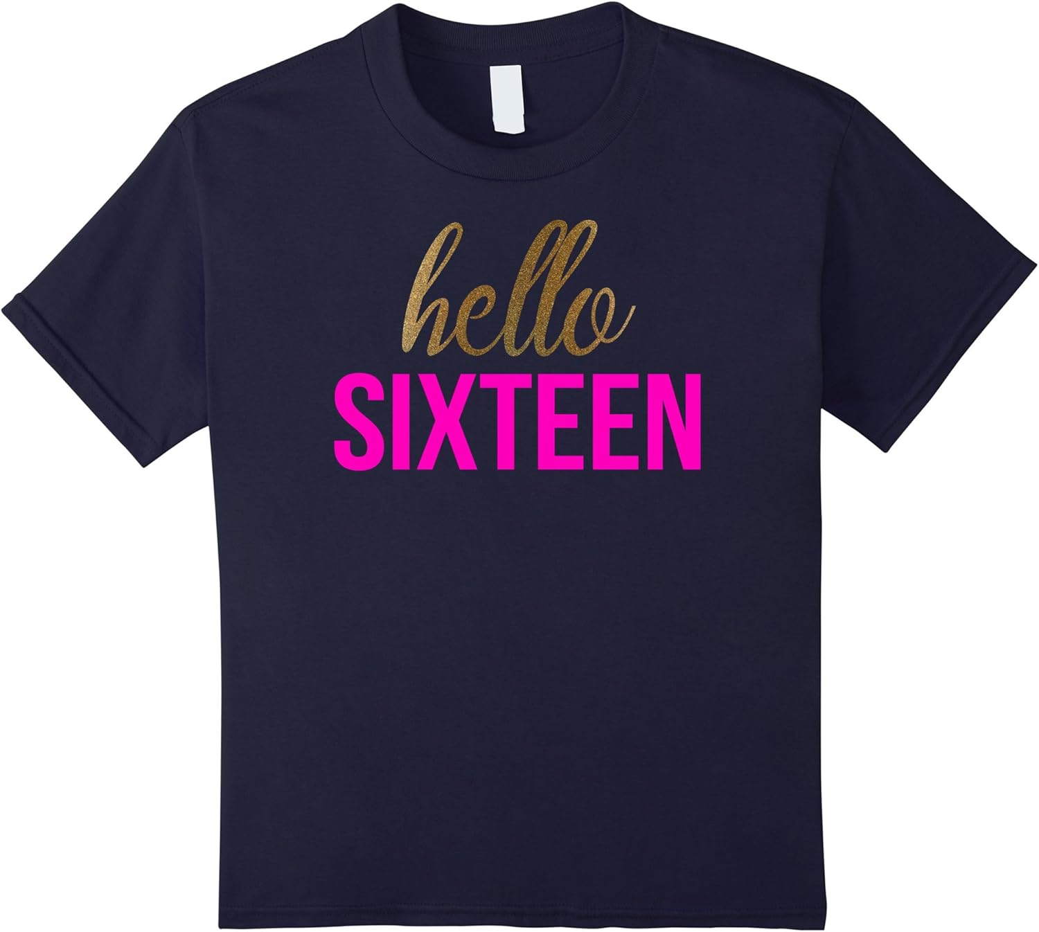 Amazon.com: Gold Hello Sixteen Shirt 16Th Birthday Shirt : Clothing ...