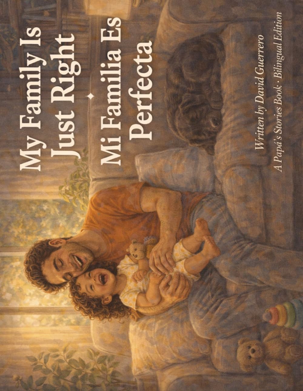 My Family Is Just Right / Mi Familia Es Perfecta: A Bilingual Story for Little Ones / Un Cuento Bilingüe para los Más Pequeños (Papá's Stories)