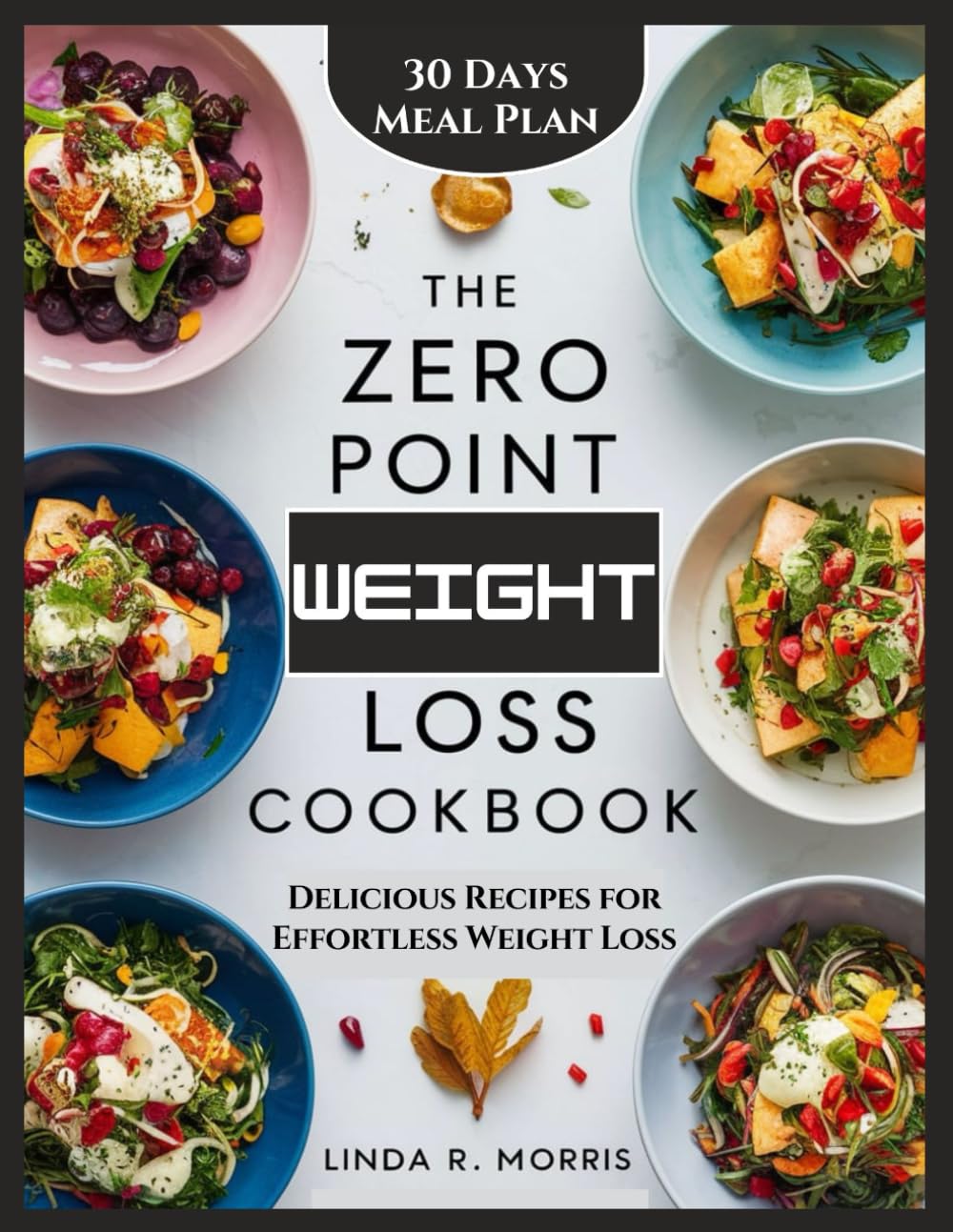The Zero Point Weight Loss Cookbook: Delicious Recipes for Effortless Weight Loss