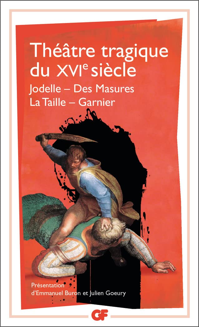 Théâtre tragique du XVIe siècle: Jodelle - Des Masures - La Taille - Garnier