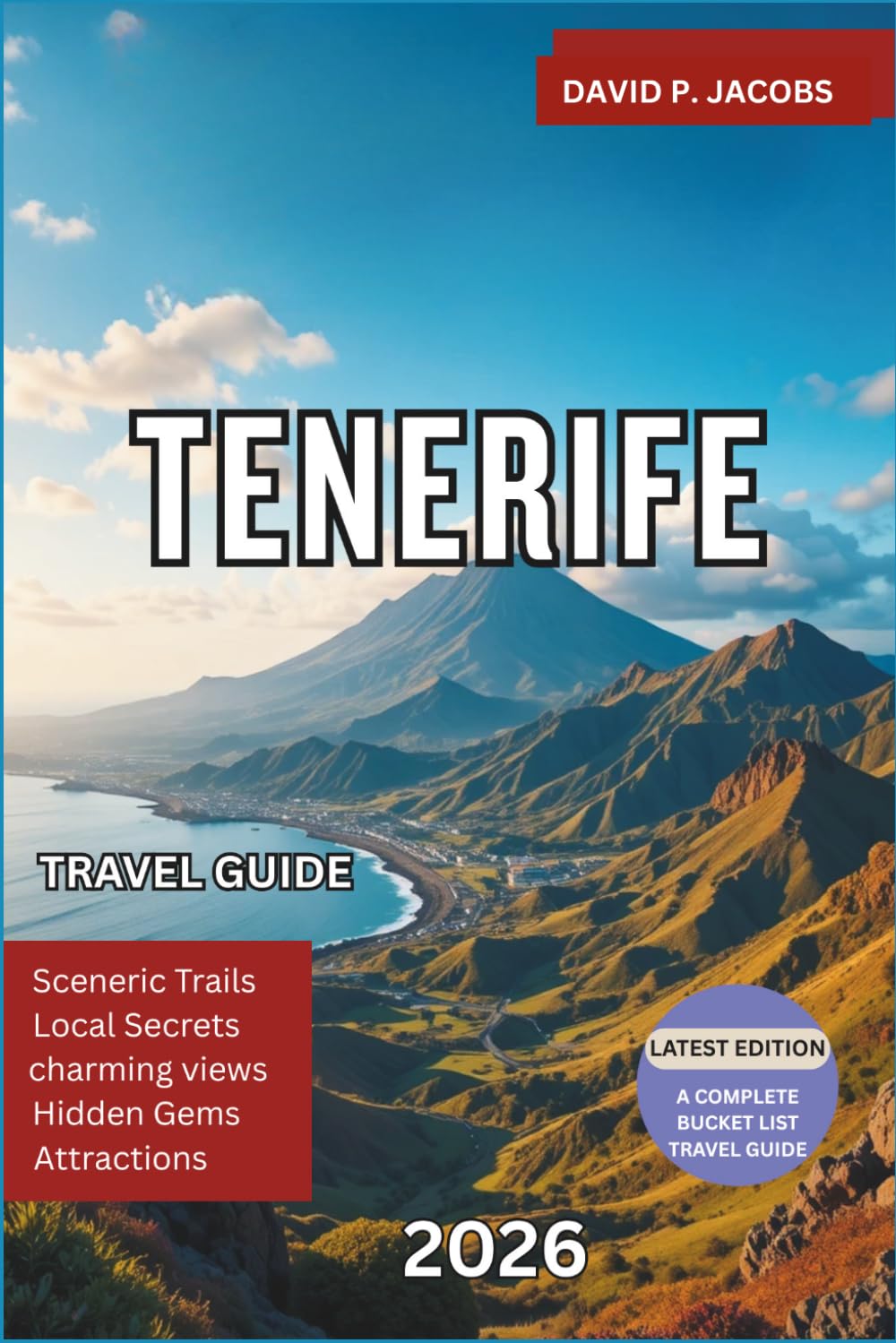 Tenerife Travel Guide 2026: Complete Canary Islands Guide with Teide National Park, Best Beaches, Hidden Villages, Scenic Drives, Resorts and Local Food Experiences