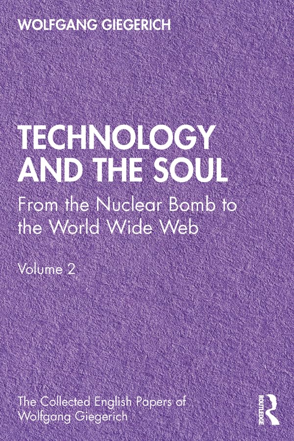 Technology and the Soul: From the Nuclear Bomb to the World Wide Web, Volume 2 (The Collected English Papers of Wolfgang Giegerich)      1st Edition, Kindle Edition