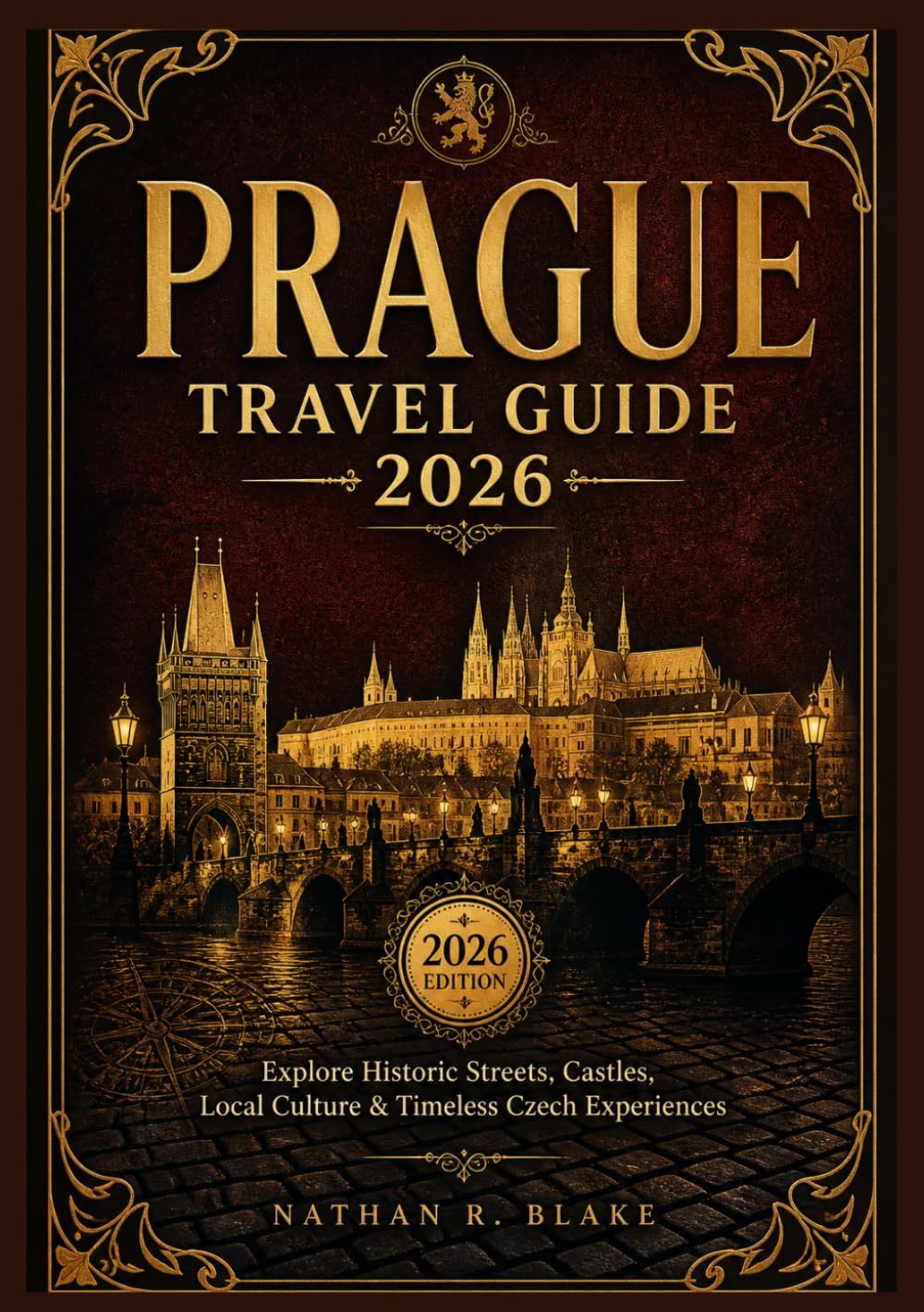 PRAGUE TRAVEL GUIDE 2026: Explore Historic Streets, Castles, Local Culture & Timeless Czech Experiences