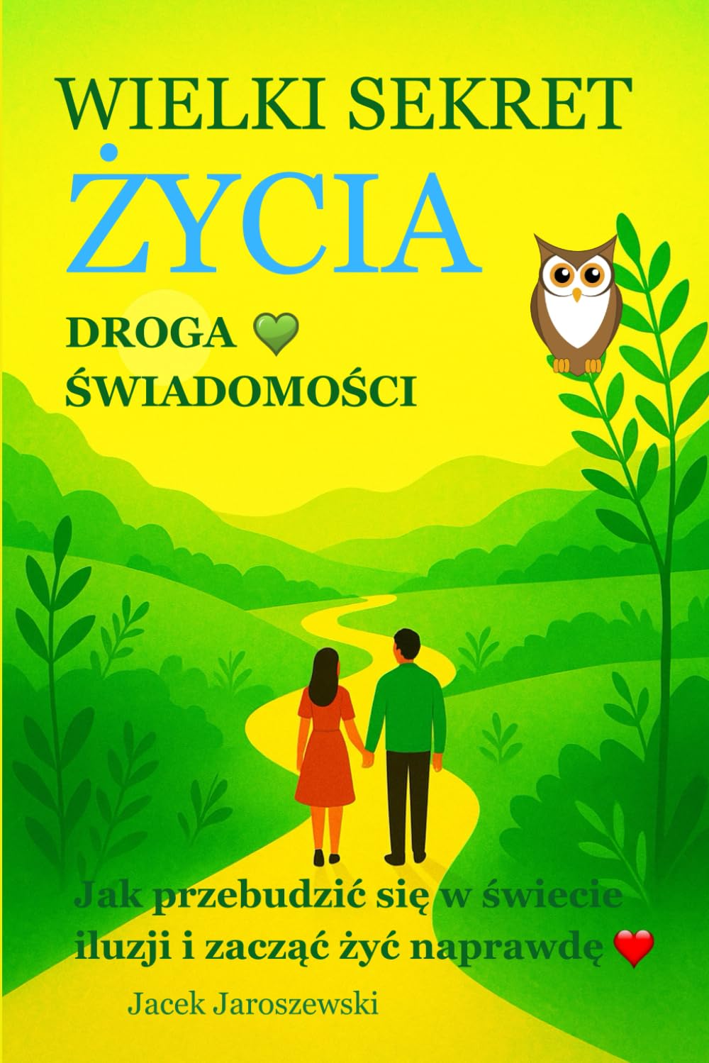 Wielki Sekret Życia - Droga Świadomości: Jak przebudzić się w świecie iluzji i zacząć żyć naprawdę