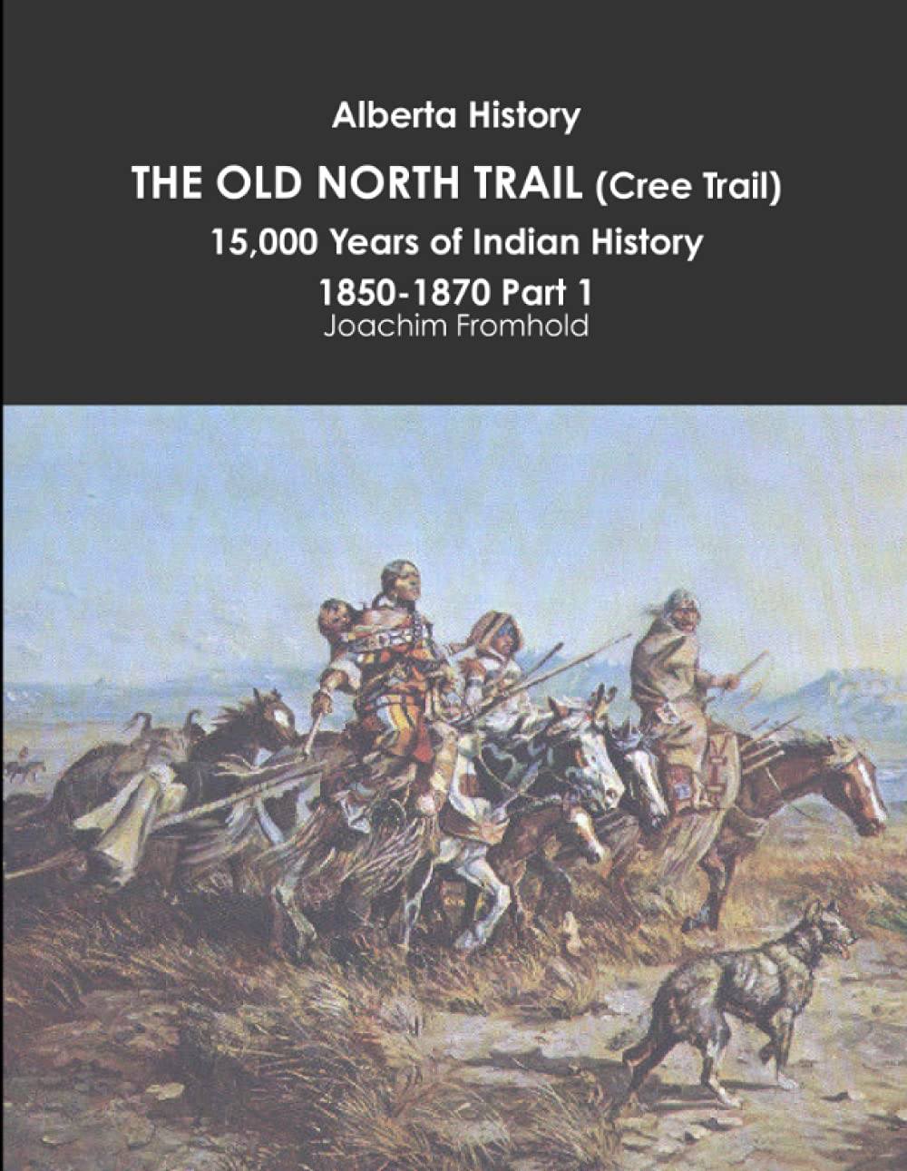 Alberta History: the Old North Trail (Cree Trail), 15,000 Years of Indian History: 1850-1870 Part 1