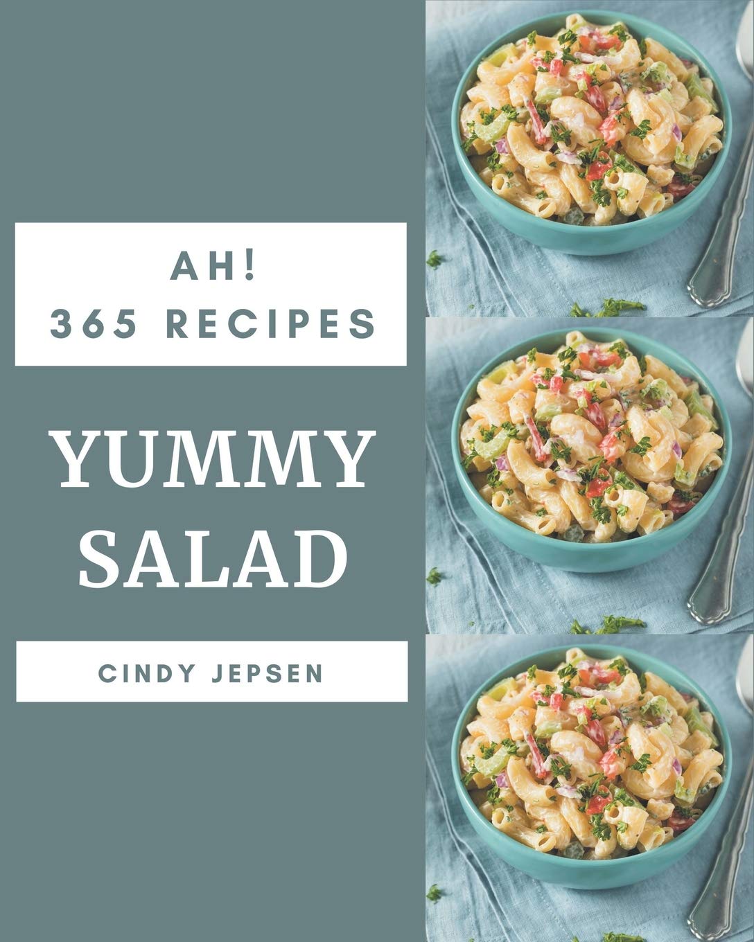 Ah! 365 Yummy Salad Recipes: A Yummy Salad Cookbook You Will Need
