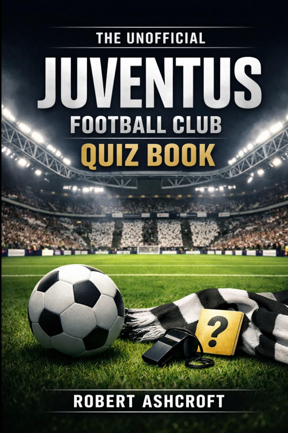 The Unofficial Juventus Football Club Quiz Book