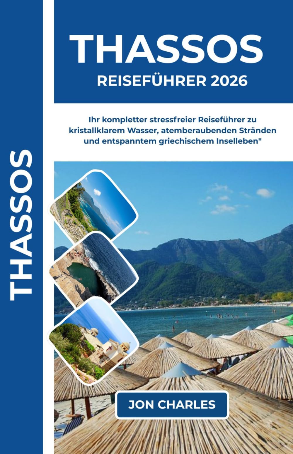 THASSOS REISEFÜHRER 2026: Stressfreier Reiseführer für Thassos: Die besten Strände, charmanten Dörfer, versteckten Juwelen und praktische Insidertipp