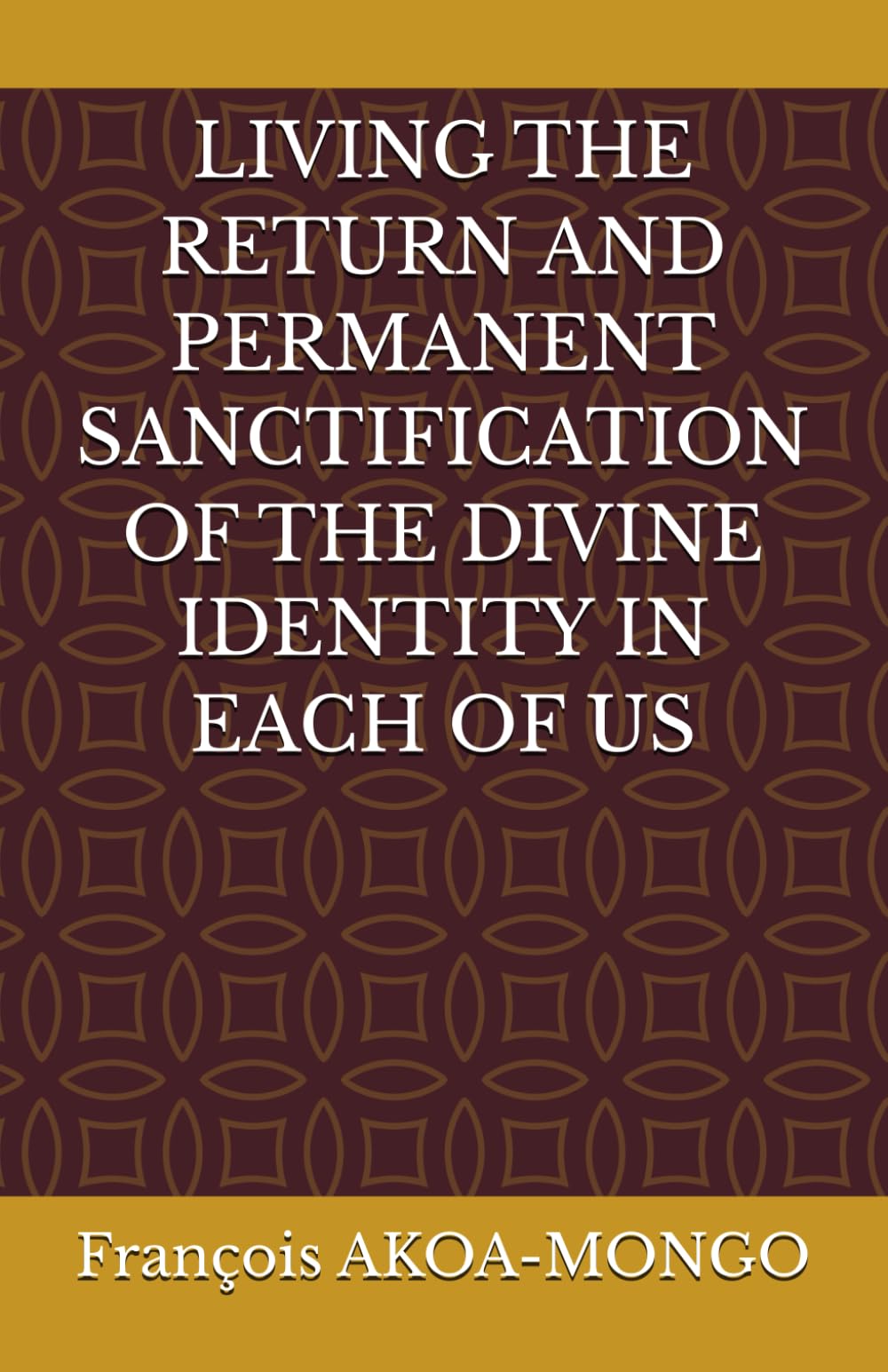 LIVING THE RETURN AND PERMANENT SANCTIFICATION OF THE DIVINE IDENTITY IN EACH OF US