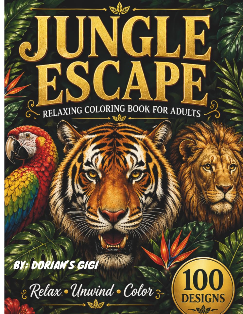 JUNGLE ESCAPE RELAXING COLORING BOOK FOR ADULTS: RELAX+UNWIND+COLOR