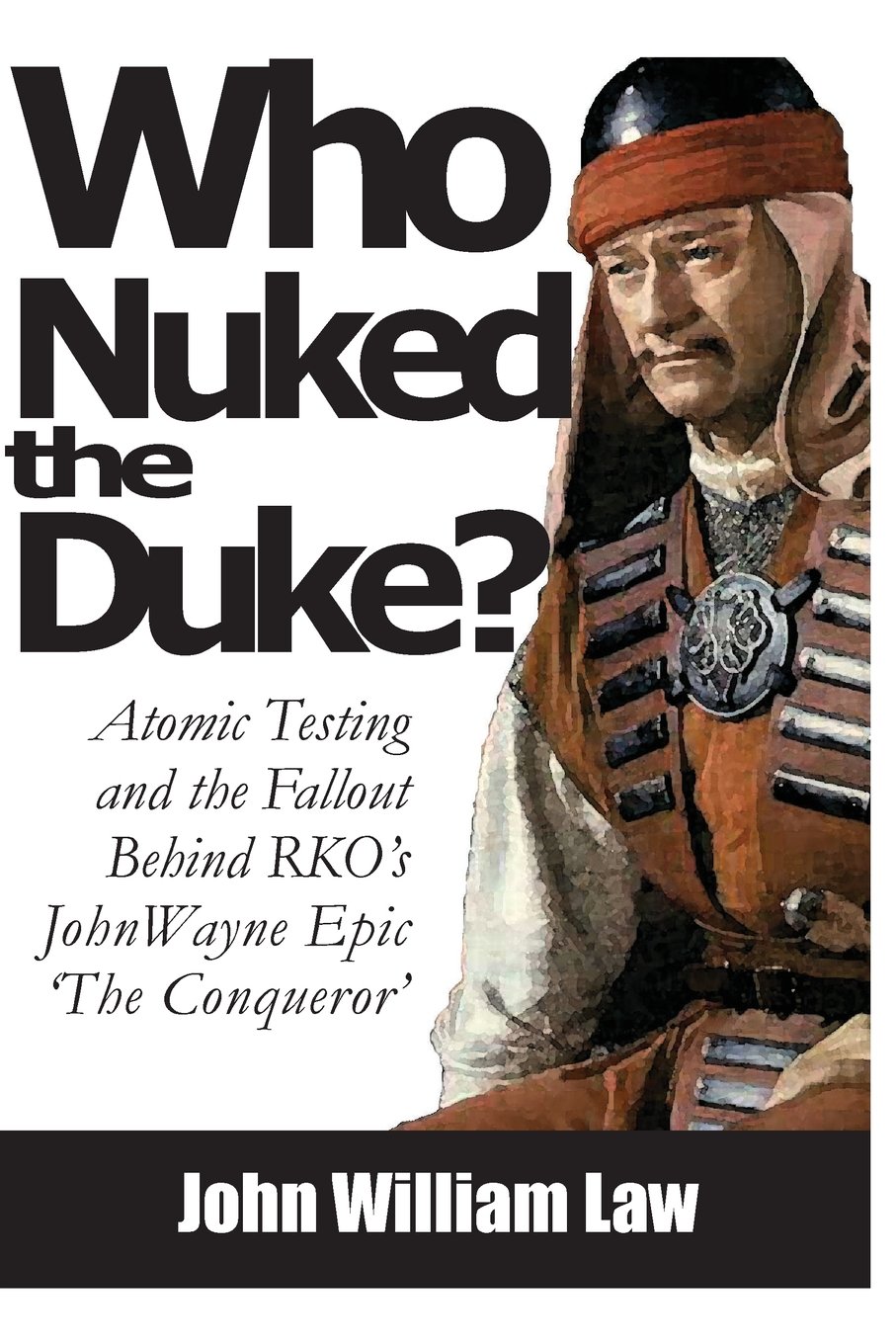 Who Nuked the Duke: John Wayne, Susan Hayward & the Story of 'The Conqueror'