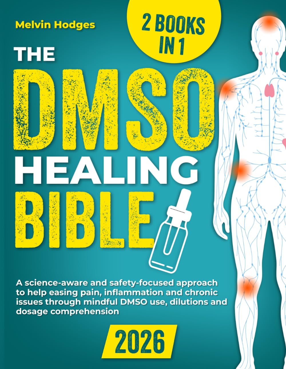 The Dmso Healing Bible: (2 Books in 1) A science-aware and safety-focused approach to help easing pain, inflammation and chronic issues through mindful DMSO use, dilutions and dosage comprehension