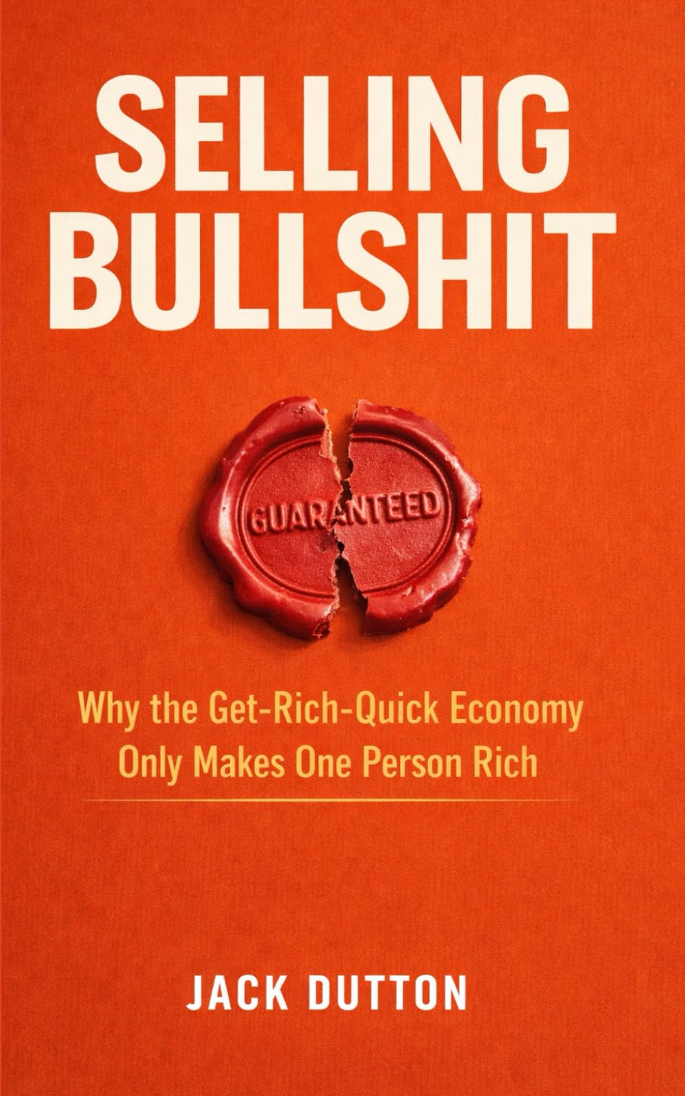 Selling Bullshit: Why the Get-Rich-Quick Economy Only Makes One Person Rich