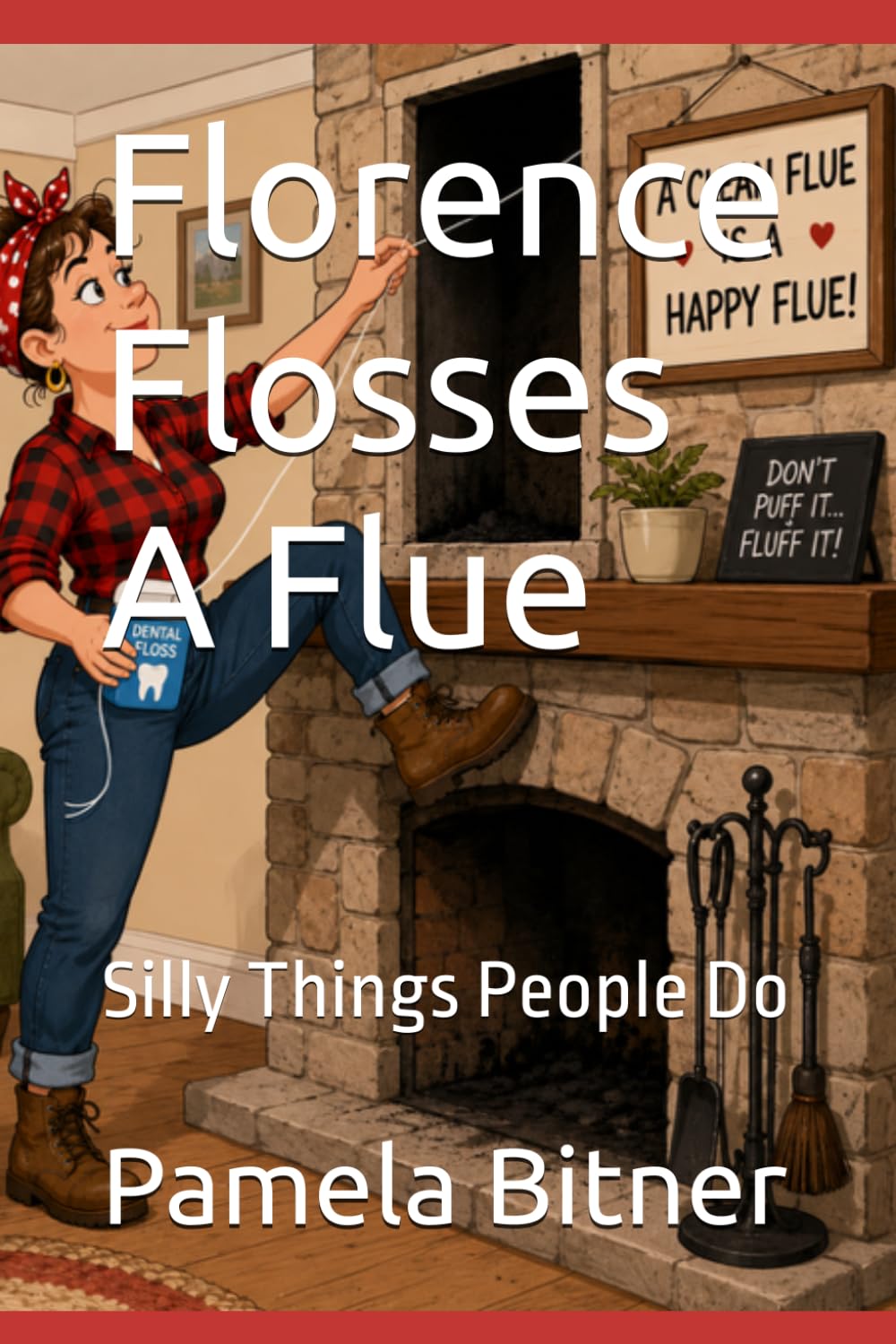 Florence Flosses A Flue: Silly Things People Do