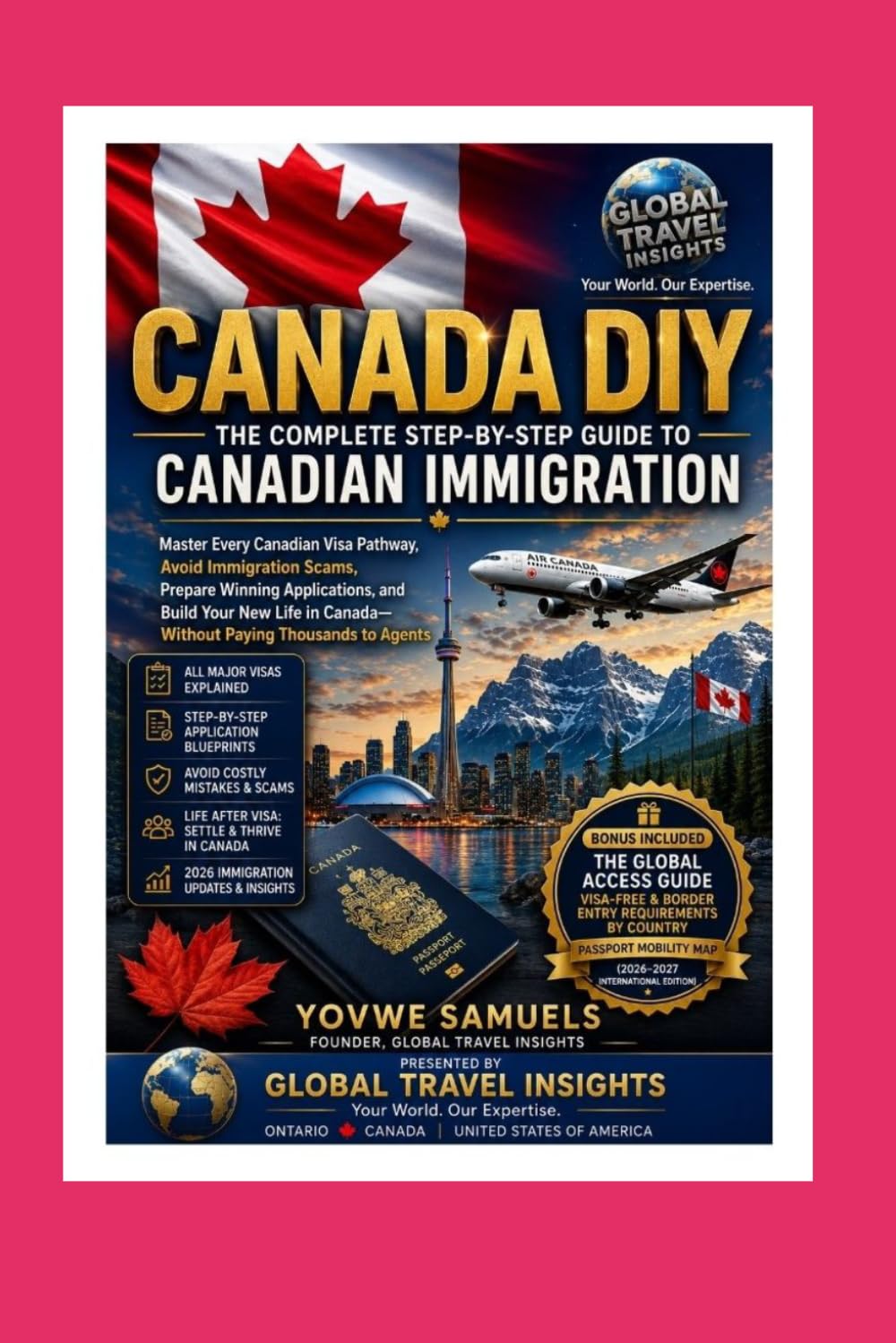 IMMIGRATE Your Canadian Visa, Your Way: The Complete Step-by-Step DIY Guide to Immigrating to Canada Without an Agent