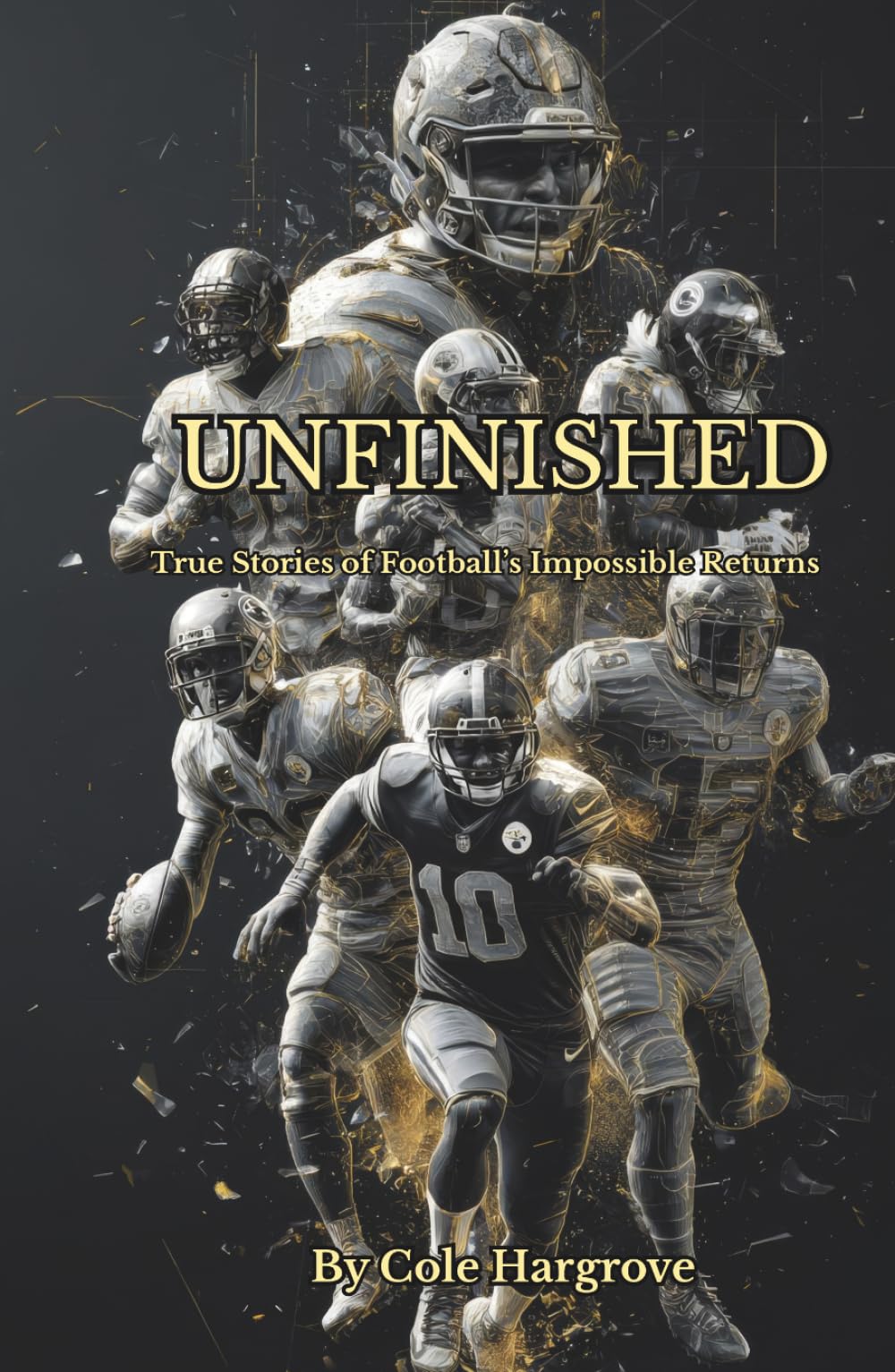 Unfinished: True Stories of Football’s Impossible Returns: Stories of Football’s Greatest Comebacks