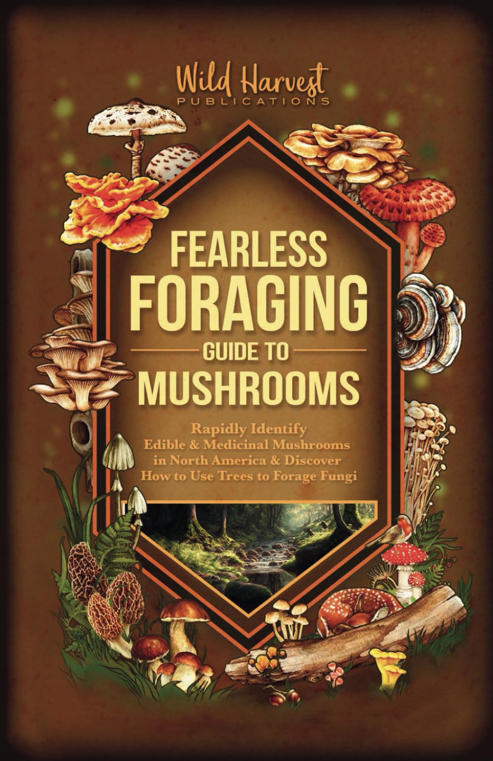 Fearless Foraging Guide to Mushrooms: Rapidly Identify Edible and Medicinal Mushrooms in North America and Discover How to Use Trees to Forage Fungi FULL COLOR