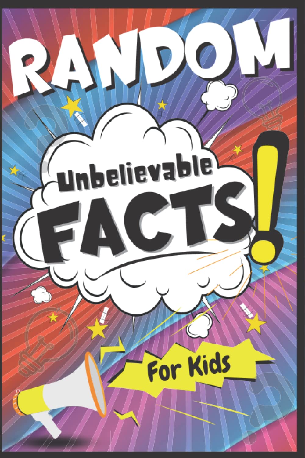 Random Facts Book for Kids: An Amazing Collection of Fun and Unbelievable Facts to Keep the Whole Family Entertained! (Family Fun - Trivia Game Books & More!)