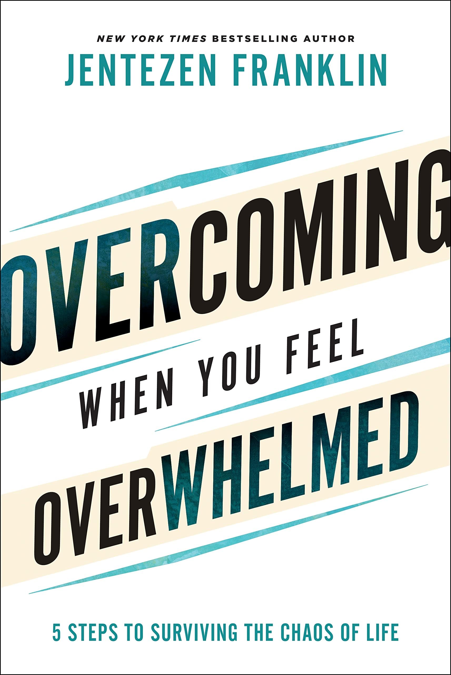Overcoming When You Feel Overwhelmed: 5 Steps to Surviving the Chaos of Life (A Practical Guide to Getting Unstuck & Conquering Fear, Anxiety, & Stress) Hardcover – June 7, 2022