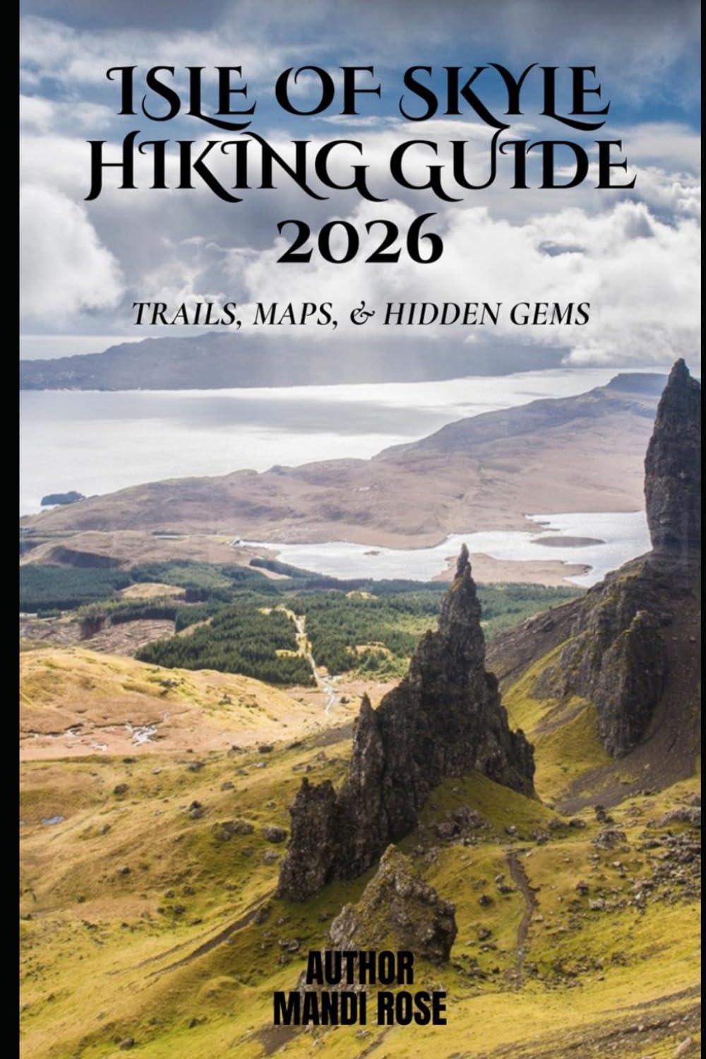 ISLE OF SKYE HIKING GUIDE 2026: Explore the Old Man of Storr, Quiraing, Fairy Pools & More with Itineraries, Route Maps, Gear Guide & Practical Tips