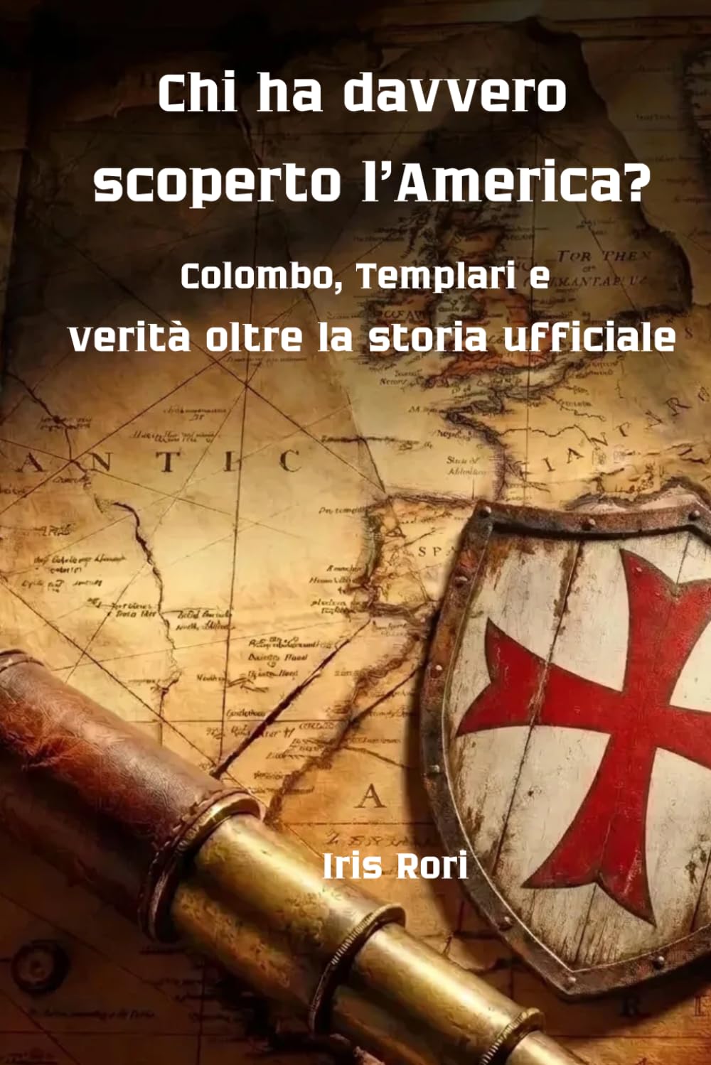 Chi ha davvero scoperto l’America?: Colombo, Templari e verità oltre la storia ufficiale (Oltre la versione ufficiale)