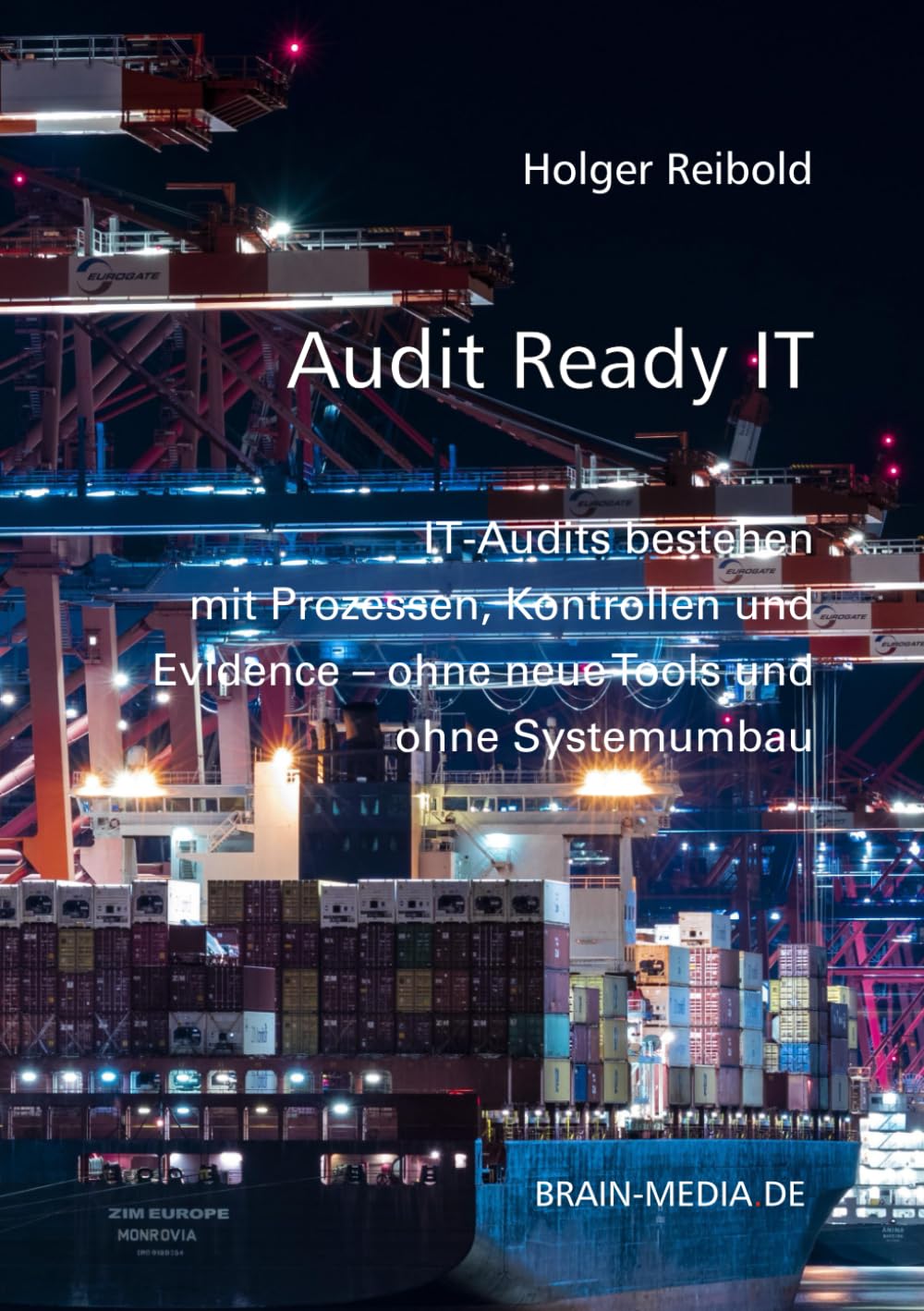 Audit Ready IT: IT-Audits bestehen mit Prozessen, Kontrollen und Evidence – ohne neue Tools und ohne Systemumbau (Auditierung)