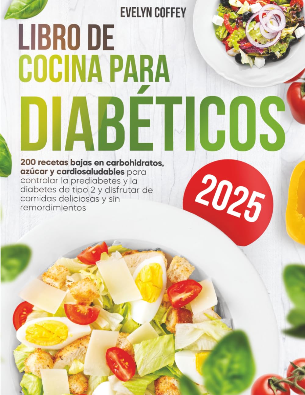 Libro de Cocina para Diabéticos: 200 recetas bajas en carbohidratos, azúcar y cardiosaludables para controlar la prediabetes y la diabetes de tipo 2 y disfrutar de comidas deliciosas