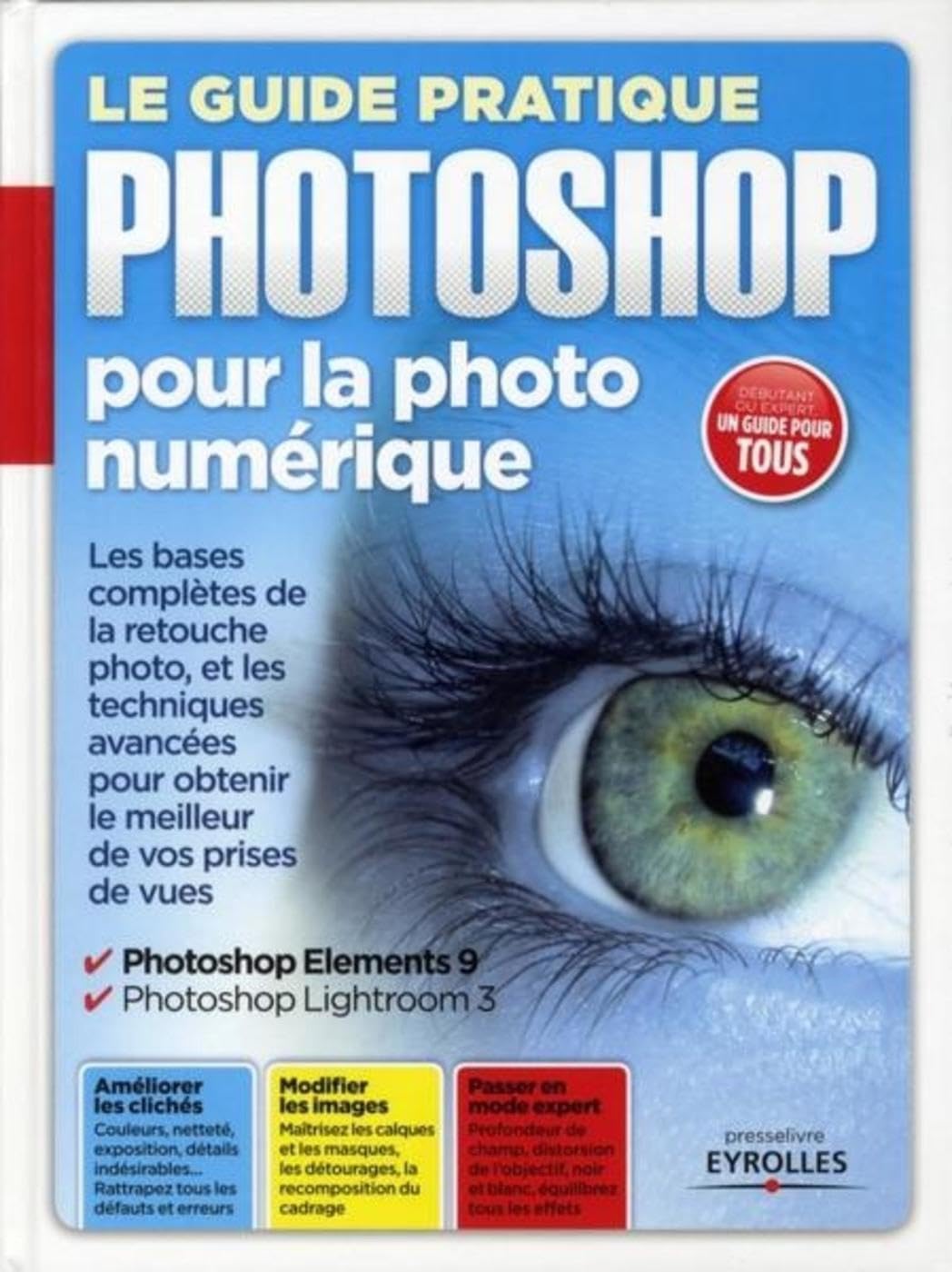 Le guide pratique Photoshop pour la photo numérique: Les bases complètes de la retouche photo, et les techniques avancées pour obtenir le meilleur de vos prises de vues. Photoshop Elements 9. Photoshop Lightroom 3. Texto Alto