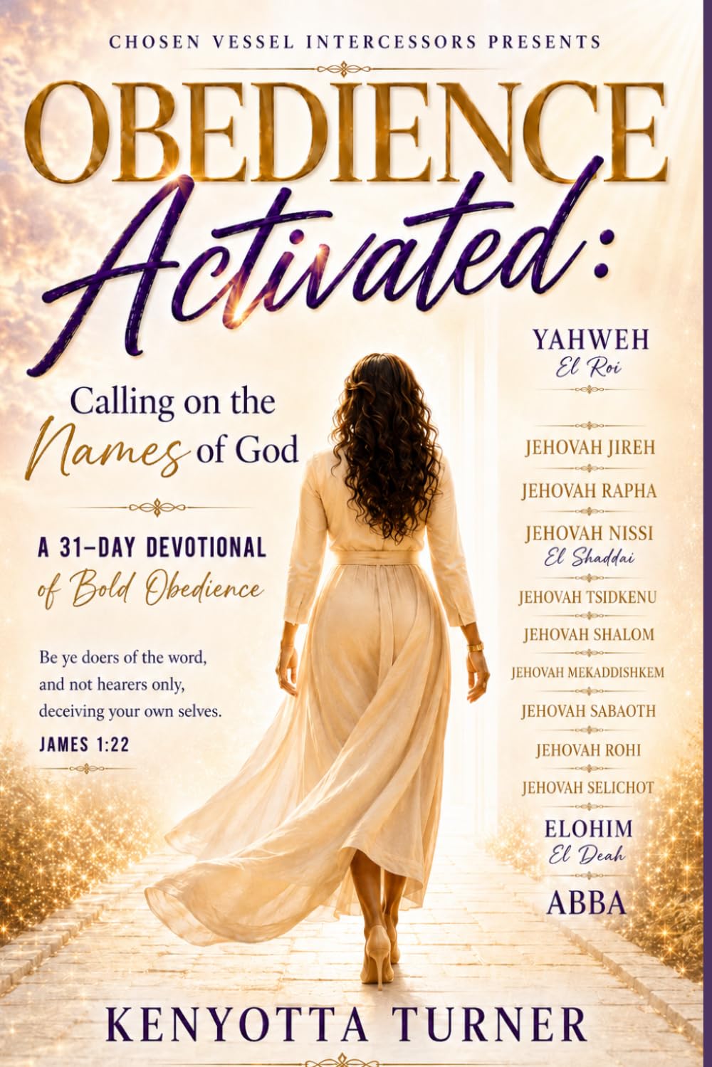 Chosen Vessel Intercessors Presents: OBEDIENCE ACTIVATED: Calling on the Names of God: A 31- Day Devotional of Bold Obedience