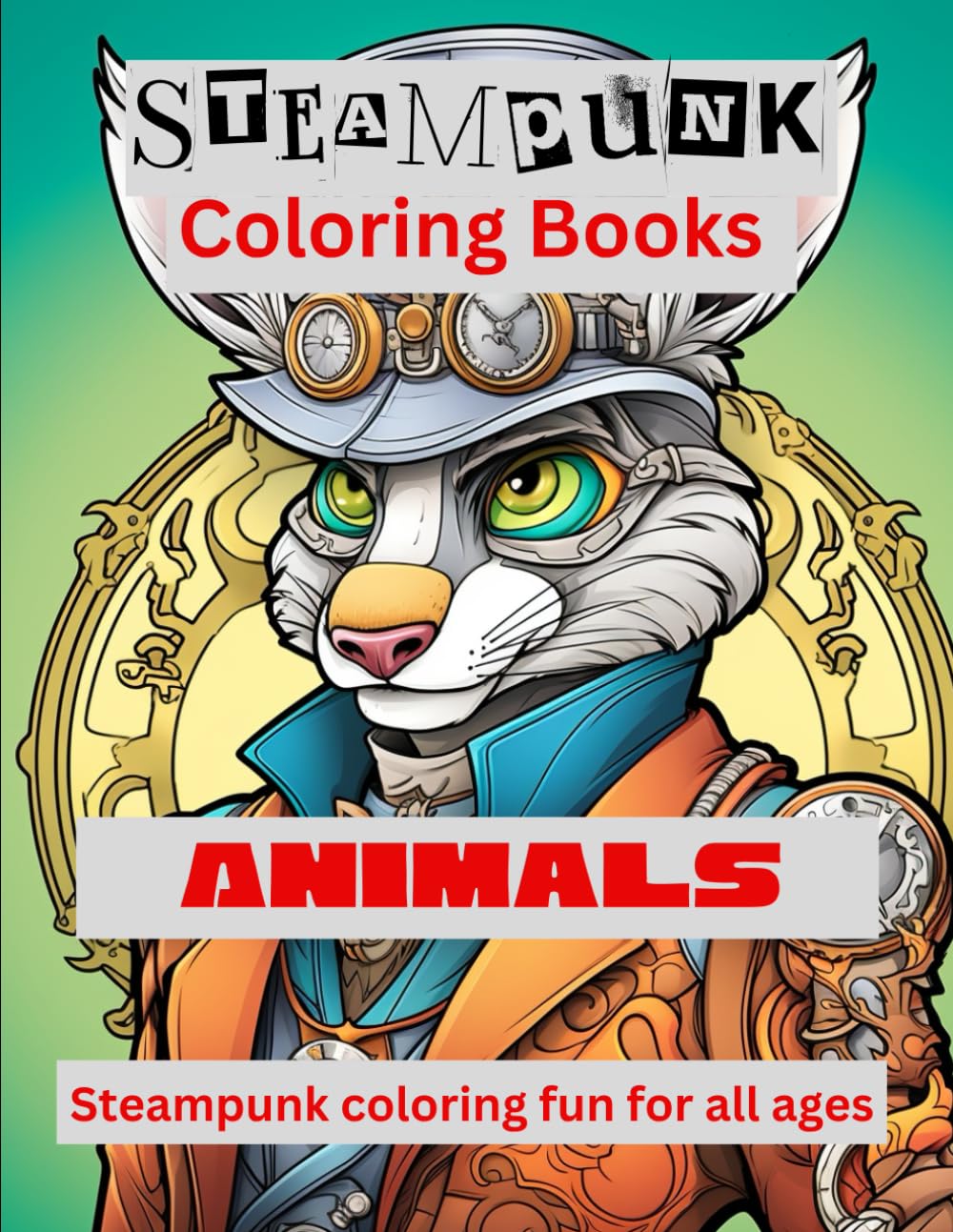 Steam Punk Animal Coloring Book: Steam Punk Animal Coloring Book (Steam punk coloring books)