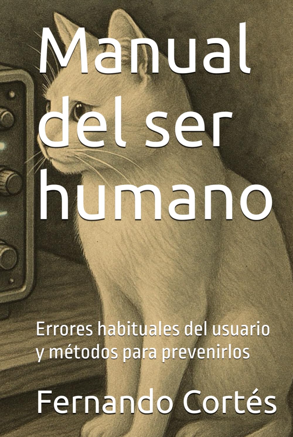 Manual del ser humano: Errores habituales del usuario y métodos para prevenirlos