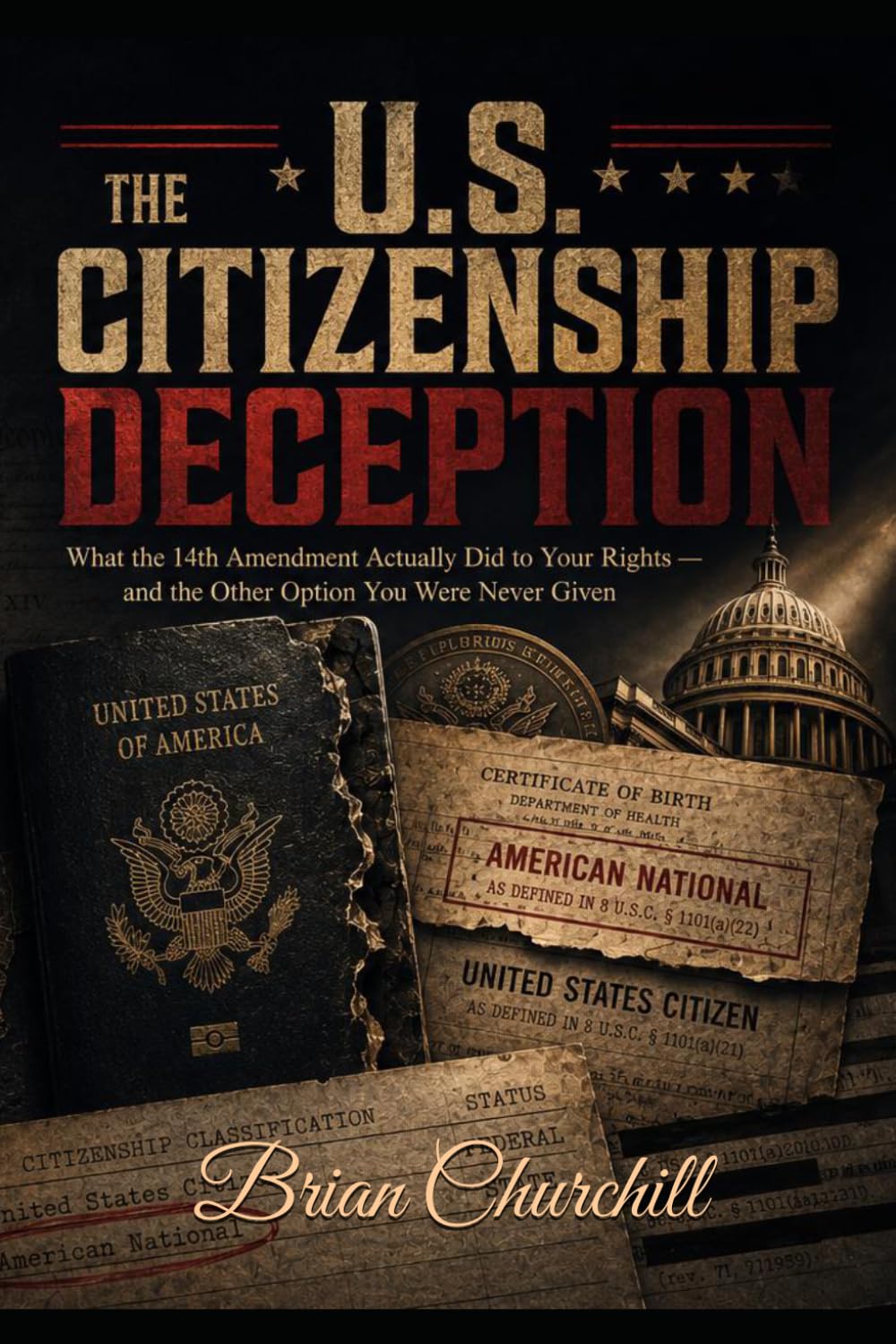The U.S. Citizenship Deception: What the 14th Amendment Actually Did to Your Rights — and the Other Option You Were Never Given: 1 (The American Deception Series)
