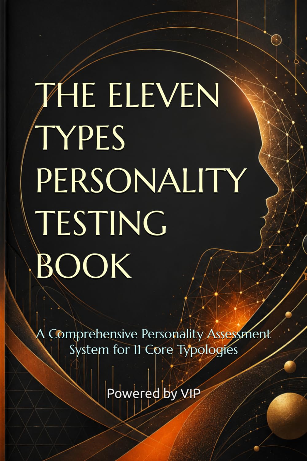 THE ELEVEN TYPES PERSONALITY TESTING BOOK: A Comprehensive Personality Assessment System for 11 Core Typologies (Tests, Games, Trivia & Entertainment)