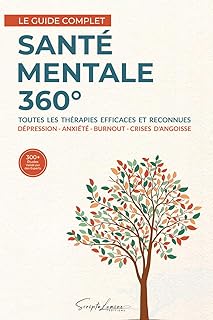 Santé Mentale 360°: Le guide complet des thérapies efficaces contre la dépression, l'anxiété, le burnout et les crises d’angoisse