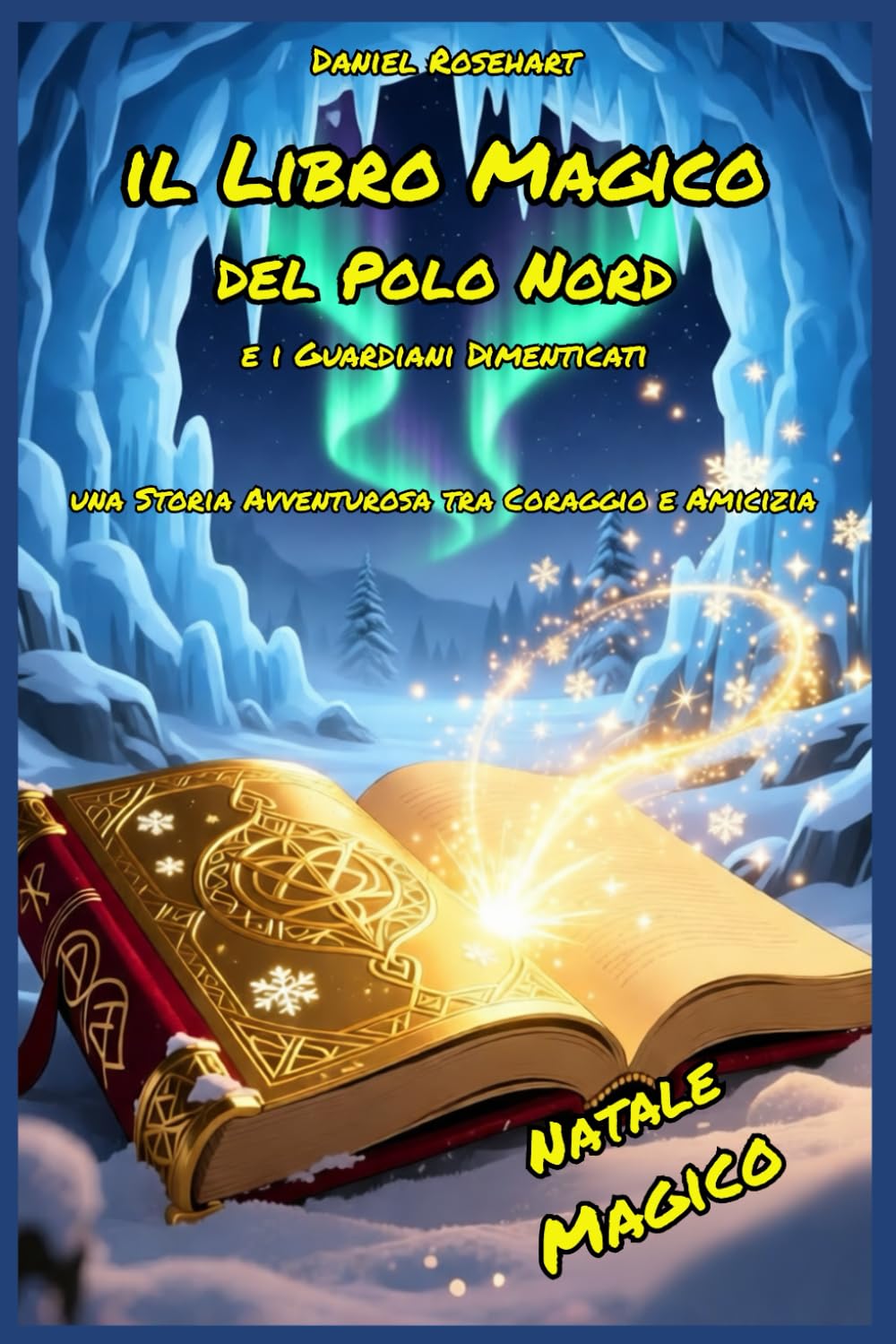 Il Libro Magico del Polo Nord e i Guardiani Dimenticati una Storia Avventurosa tra Coraggio e Amicizia Natale Magico: Letture di Storie Fantasy ... Natalizio - Libri di Avventura di Natale)
