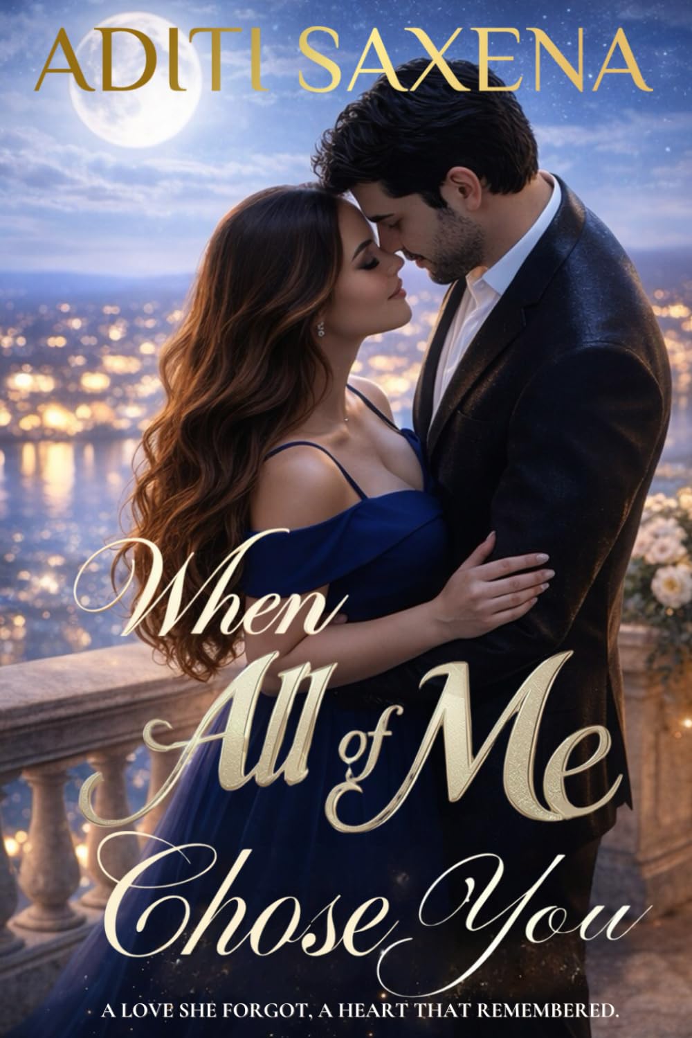 When All Of Me Chose You: A love she forgot, A heart that remembered.