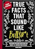 True Facts That Sound Like Bull&dollar;&num;&ast;t&colon; 500 Insane-But-True Facts That Will Shock and Impress Your Friends &lpar;1&rpar; &lpar;Mind-Blowing True Facts&rpar;