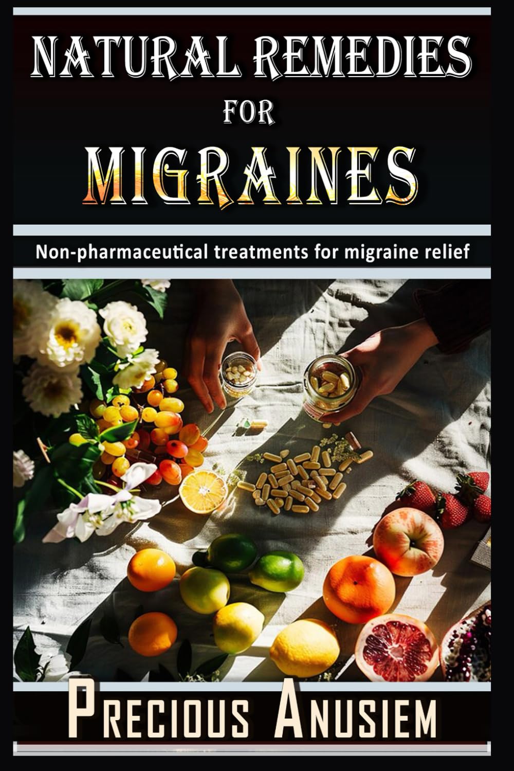 Natural Remedies for Migraines: Non-pharmaceutical treatments for migraine relief (Self help and Personal development)