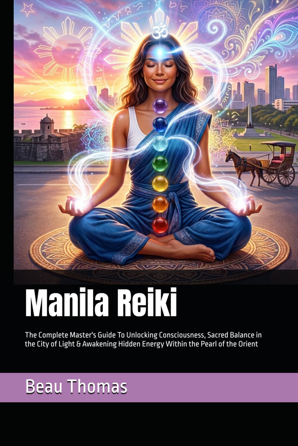 Manila Reiki: The Complete Master's Guide To Unlocking Consciousness, Sacred Balance in the City of Light & Awakening Hidden Energy Within the Pearl of the Orient
