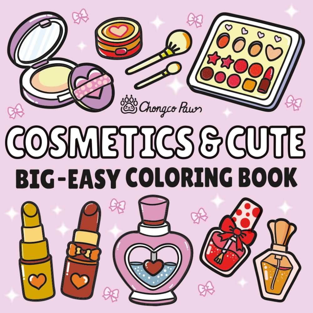 Cosmetics & Cute: Big - Bold & Easy Cute Cosmetics Coloring Book for Adults and Kids – Simple Designs for Relaxation with the Presence of Cosmetic Items, Makeup, and Skincare Products