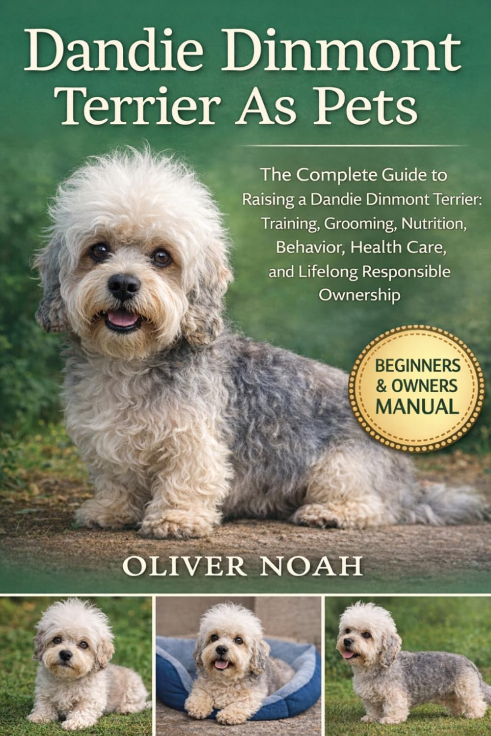 DANDIE DINMONT TERRIER AS PETS: The Complete Guide to Raising a Dandie Dinmont Terrier: Training, Grooming, Nutrition, Behavior, Health Care, and Lifelong Responsible Ownership
