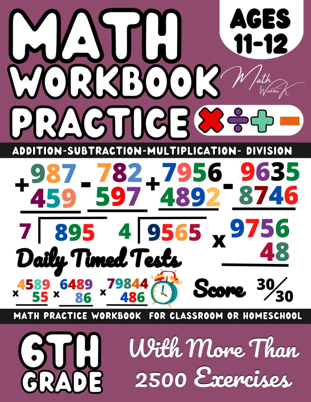 6th Grade Math Workbook Multiplication, Division, Addition, Subtraction, (Ages 11-12): Grade 6, Add, Subtract, Multiply and Divide, 3 Digit, 4 Digit, ... 6th Grade Math For Homeschool or Classroom