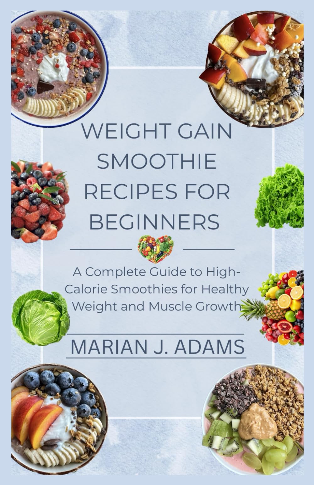 WEIGHT GAIN SMOOTHIE RECIPES FOR BEGINNERS: A Complete Guide to High-Calorie Smoothies for Healthy Weight and Muscle Growth: 1