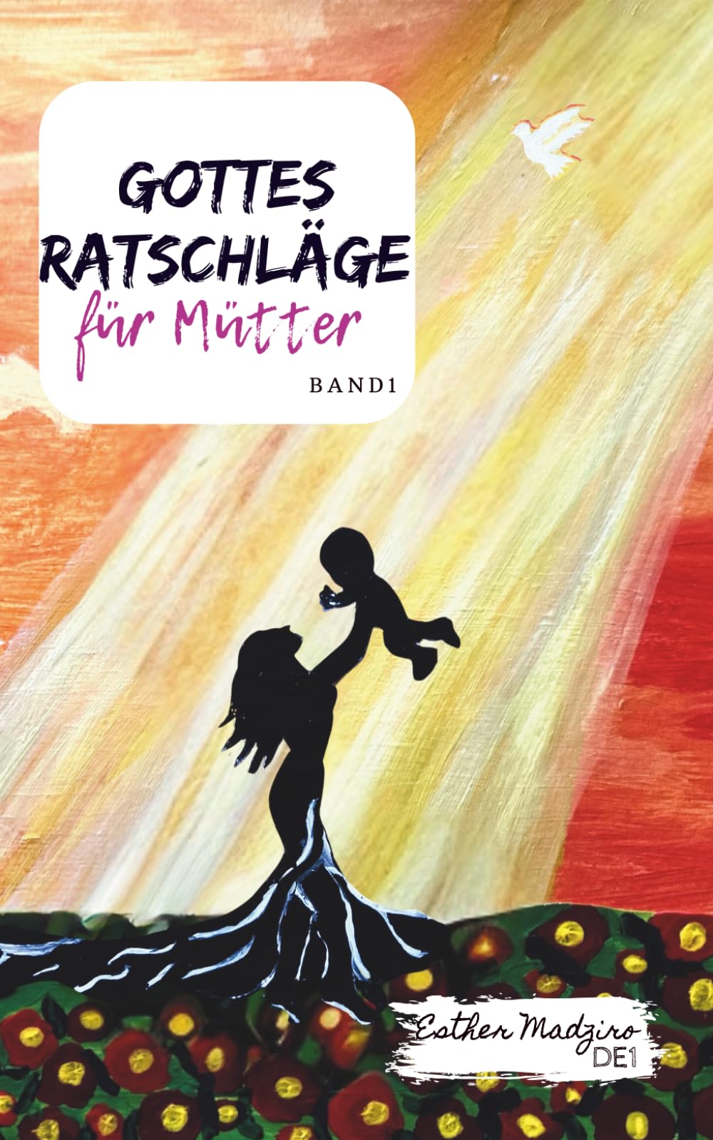 Gottes Ratschläge Für Mütter: Band 1