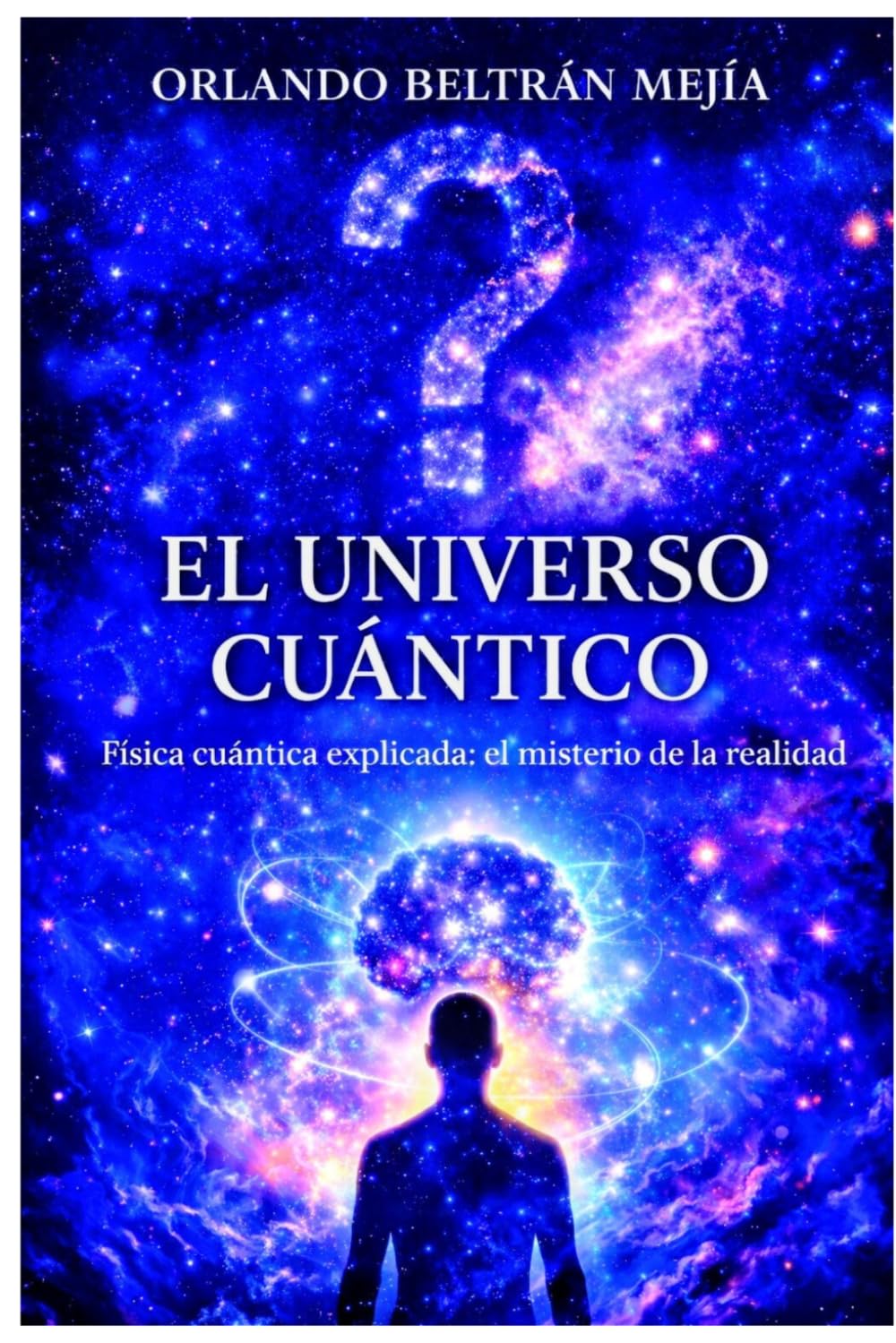 El universo cuántico: Física cuántica explicada: el misterio de la realidad (Orlando X Mejorando el MundO)