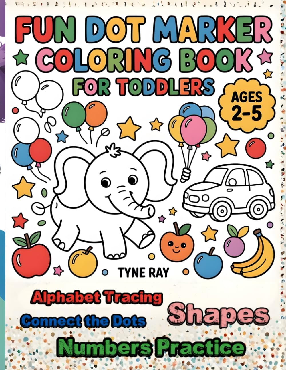 Fun Dot Marker Coloring Book for Toddlers Ages 2–5: Big Dots, Alphabet & Numbers, Dab Marker Pages, First Learning Activities for Preschool & Kindergarten
