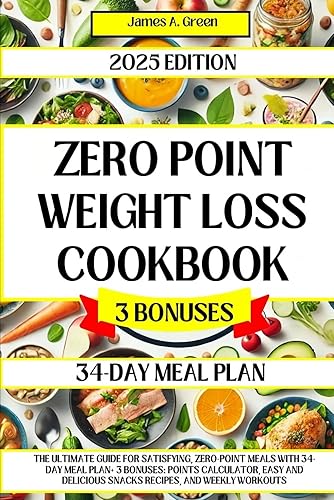 Zero Point Weight Loss Cookbook: The Ultimate Guide for Satisfying, Zero-Point Meals with 34-Day Meal Plan + 3 Bonuses: Points Calculator, Easy and Delicious Snacks Recipes , and Weekly Workouts.